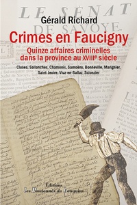 Gérald Richard - Crimes en Faucigny - Quinze affaires criminelles dans la province au XVIIIe siècle.