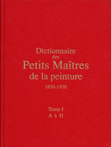Gérald Schurr et Pierre Cabanne - Dictionnaire des petits maîtres de la peinture, 1820-1920.
