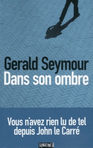 Gerald Seymour - Dans son ombre.
