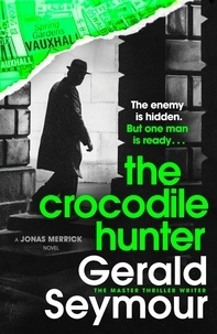 Gerald Seymour - The Crocodile Hunter - The spellbinding new thriller from the master of the genre.