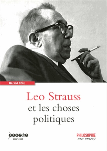 Gérald Sfez - Leo Strauss et les choses politiques.