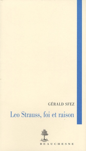 Gérald Sfez - Leo Strauss, foi et raison.