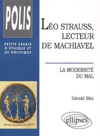 Gérald Sfez - Léo Strauss, lecteur de Machiavel. - La modernité du mal.