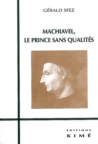 Gérald Sfez - Machiavel, le prince sans qualités.