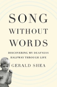 Gerald Shea - Song Without Words - Discovering My Deafness Halfway through Life.