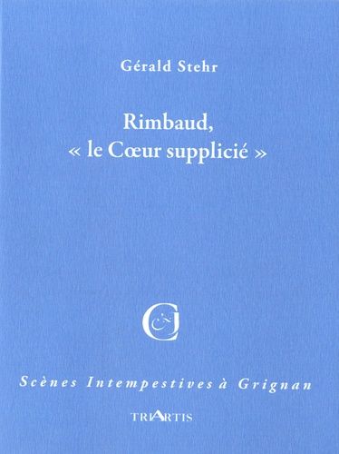 Gérald Stehr - Rimbaud, "le Coeur supplicié".