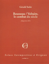Gérald Stehr - Rousseau - Voltaire - Le combat du siècle.