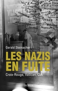 Gerald Steinacher - Les nazis en fuite - Croix-Rouge, Vatican, CIA.