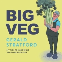 Gerald Stratford - Big Veg - Learn how to grow-your-own with 'The Vegetable King'.