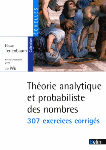 Gérald Tenenbaum et Jie Wu - Théorie analytique et probabiliste des nombres - 307 exercices corrigés.