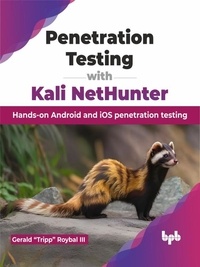  Gerald “Tripp” Roybal III - Penetration Testing with Kali NetHunter: Hands-on Android and iOS penetration testing.
