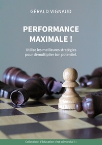 Gérald Vignaud - L'éducation c'est primordial ! Performance maximale ! - Utilise les meilleures stratégies pour démultiplier ton potentiel.