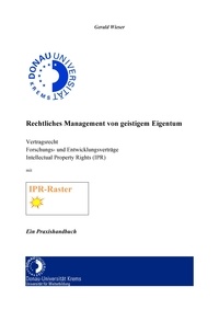 Gerald Wieser - Rechtliches Management von geistigem Eigentum - Vertragsrecht Forschungs- und Entwicklungsverträge Intellectual Property Rights (IPR)  Inkl. IPR-Raster.