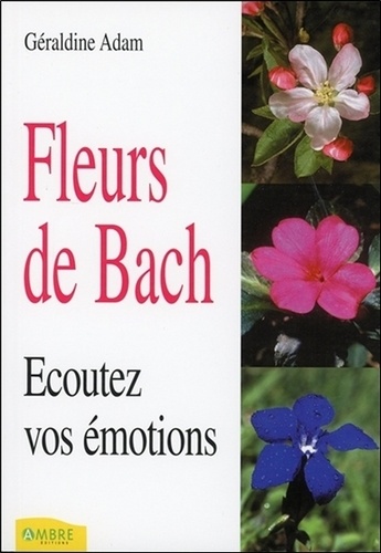 Géraldine Adam - Fleurs de Bach - Ecoutez vos émotions.