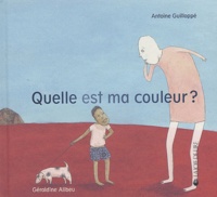 Géraldine Alibeu et Antoine Guilloppé - Quelle est ma couleur ?.