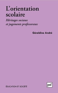 Géraldine André - L'orientation scolaire - Héritages sociaux et jugements professoraux.