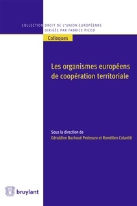 Géraldine Bachoué Pedrouzo et Romélien Colavitti - Les organismes européens de coopération territoriale.