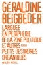 Géraldine Beigbeder - Larguée en périphérie de la zone politique et autres petits désordres organiques.