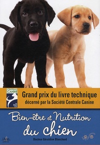 Géraldine Blanchard - Bien-être et nutrition du chien - Quels aliments, quelles rations en fonction de la taille et de l'âge. Conseils pratiques : éducation, activité physique, soins....
