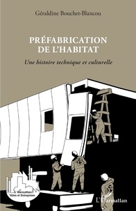 Géraldine Bouchet-Blancou - Préfabrication de l'habitat - Une histoire technique et culturelle.