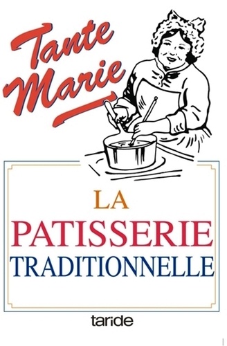 Géraldine Boulanger - La pâtisserie traditionnelle de tante Marie - De 481 recettes.