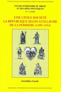 Géraldine Cazals - Etudes d'histoire du droit et des idées politiques N° 12/2008 : Une civile société - La République selon Guillaume de La Perrière (1499-1554).