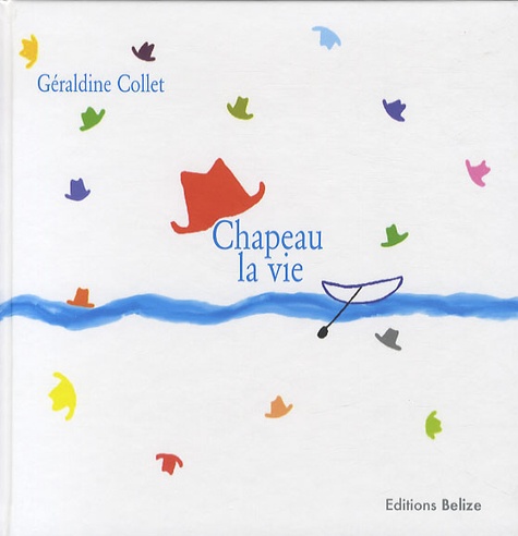 Géraldine Collet - Chapeau la vie.