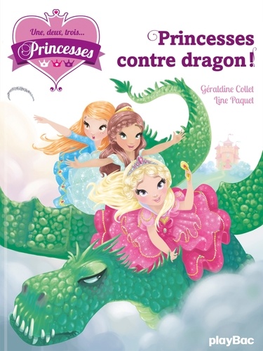 Géraldine Collet - Une, deux, trois... Princesses Tome 1 : Princesses contre dragon !.