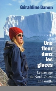 Géraldine Danon - Une fleur dans les glaces.