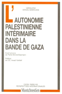 Géraldine Deniau-Maroudis - L'autonomie palestinienne intérimaire dans la bande de Gaza.