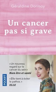 Géraldine Dormoy - Un cancer pas si grave.