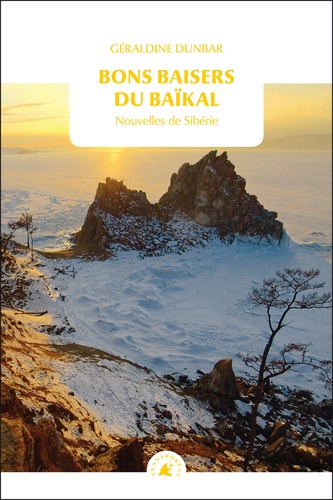 Géraldine Dunbar - Bons baisers du Baïkal - Nouvelles de Sibérie.