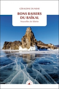 Géraldine Dunbar - Bons baisers du Baïkal - Nouvelles de Sibérie.