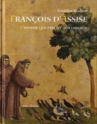 Géraldine Elschner - François d'Assise - L'homme qui parlait aux oiseaux.