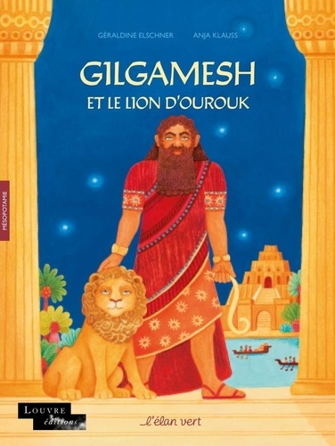 Géraldine Elschner et Anja Klauss - Gilgamesh et le Lion d'Ourouk - Mésopotamie.