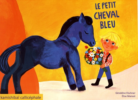 Géraldine Elschner et Elise Mansot - Le petit cheval bleu.