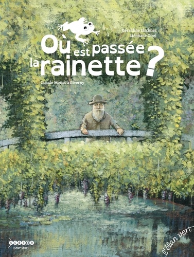 Géraldine Elschner et Stéphane Girel - Où est passée la rainette ? - Claude Monet à Giverny.