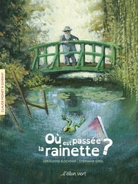 Géraldine Elschner et Stéphane Girel - Où est passée la rainette ? - Monet - Giverny - Monet - Giverny.