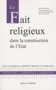 Géraldine Giraudeau et Cécile Guérin-Bargues - Le fait religieux dans la construction de l'Etat - Actes du colloque de l'Université d'Orléans, 17-18 juin 2014.