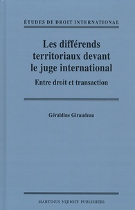 Géraldine Giraudeau - Les différends territoriaux devant le juge international - Entre droit et transaction.