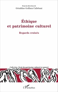 Géraldine Goffaux-Callebaut - Ethique et patrimoine culturel - Regards croisés.