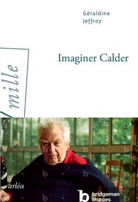 Géraldine Jeffroy - Imaginer Calder.