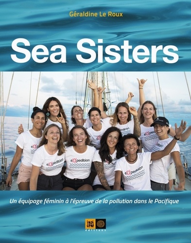 Sea Sisters. Un équipage féminin à l'épreuve de la pollution dans le Pacifique