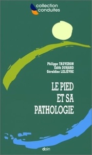 Géraldine Lelievre et Philippe Tauveron - Le Pied Et Sa Pathologie. Le Point De Vue Du Rhumatologue Et Du Dermatologue.