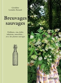 Géraldine Lemaître Renault - Breuvages sauvages - Pétillants, vins, kéfirs, infusions, smoothies... avec des plantes sauvages.
