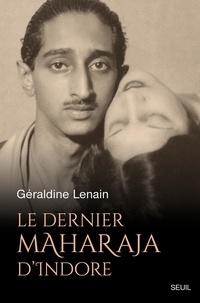 Géraldine Lenain - Le Dernier Maharaja d’Indore.