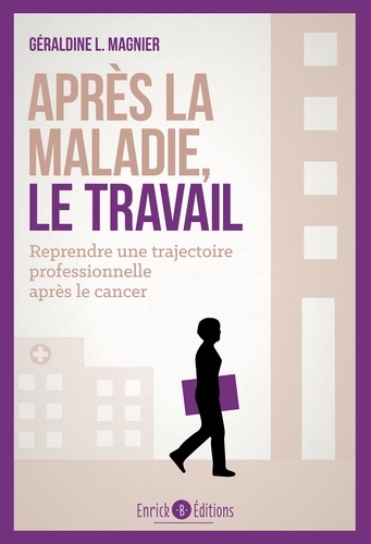 Après la maladie, le travail. Comment reprendre une trajectoire professionnelle après le cancer ?