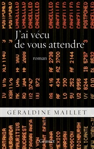 Géraldine Maillet - J'ai vécu de vous attendre - roman.