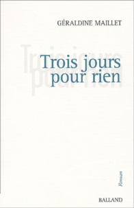Géraldine Maillet - Trois Jours Pour Rien.
