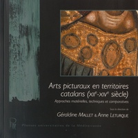 Géraldine Mallet et Anne Leturque - Arts picturaux en territoires catalans (XIIe-XIVe siècle) - Approches matérielles, techniques et comparatives.